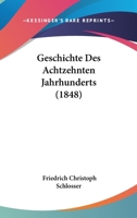 Geschichte Des Achtzehnten Jahrhunderts (1848) 1160097518 Book Cover