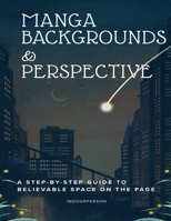 MANGA BACKGROUNDS & PERSPECTIVE: A Step-by-Step Guide to Believable Space on the Page (HOW TO MANGA) B0HDH5HKR2 Book Cover