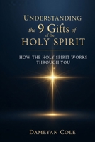 Understanding the 9 Gifts of the Holy Spirit: How the Holy Spirit Works Through You B0FJGBH3S2 Book Cover