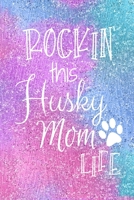 Rockin This Husky Mom Life: Husky Dog Notebook Journal for Dog Moms with Cute Dog Paw Print Pages Great Notepad for Shopping Lists, Daily Diary, To Do List, Dog Mom Gifts or Present for Dog Lovers 1697470939 Book Cover