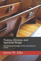 Psalms, Hymns, and Spiritual Songs: The Musical Heritage of the Churches of Christ 1652972056 Book Cover