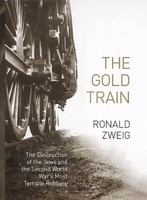 The Gold Train: The Destruction of the Jews and the Looting of Hungary