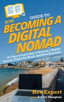 HowExpert Guide to Becoming a Digital Nomad: 101 Tips to Learn How to Become a Digital Nomad, Travel the World, and Work Remotely 1648917607 Book Cover