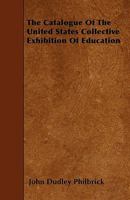 The Catalogue of the United States Collective Exhibition of Education 1445539675 Book Cover
