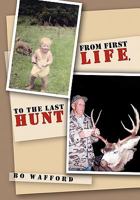 From First Life, to the Last Hunt 1456860100 Book Cover