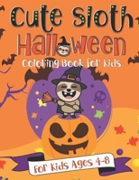 Cute Sloth Halloween Coloring Book for Kids: A Fun Gift Idea for Kids - Coloring Pages for Kids Ages 4-8 1689756365 Book Cover