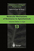 Molecular Mechanisms of Resistance to Agrochemicals (Chemistry of Plant Protection) 3642082890 Book Cover