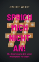 Sprich mich nicht an!: Wie Smartphone & KI unser Miteinander verändert (German Edition) 3695758112 Book Cover