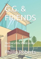 G.G. & FRIENDS: The End of the World As We Know It B0B7QJPZ3Y Book Cover