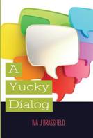 A Yucky Dialog 0578429438 Book Cover