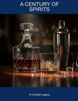 A Century Of Spirits: A Cocktail Legacy B0FHD57PFP Book Cover