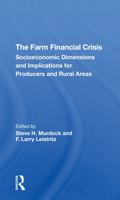 The Farm Financial Crisis: Socioeconomic Dimensions and Implications for Producers and Rural Areas 0367292084 Book Cover