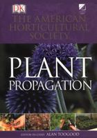 American Horticultural Society Plant Propagation: The Fully Illustrated Plant-by-Plant Manual of Practical Techniques 0789441160 Book Cover