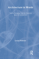 Architecture in Words: Theatre, Language and the Sensuous Space of Architecture 0415394708 Book Cover