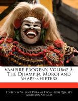 Vampire Progeny, Volume 3: The Dhampir, Moroi and Shape-Shifters 1241726183 Book Cover