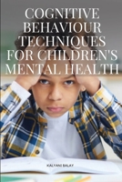 Cognitive Behaviour Techniques for Children's Mental Health 8741725492 Book Cover