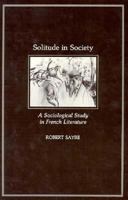 Solitude in Society: A Sociological Study in French Literature 067486476X Book Cover