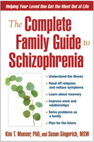The Complete Family Guide to Schizophrenia: Helping Your Loved One Get the Most Out of Life 1593851804 Book Cover