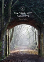 Tracing Lost Railways 1784423718 Book Cover