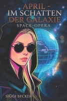 April-Im Schatten der Galaxie: Space-Opera B0GRQYT5CC Book Cover