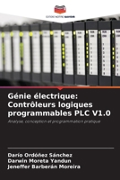 Génie électrique: Contrôleurs logiques programmables PLC V1.0: Analyse, conception et programmation pratique 6205264307 Book Cover