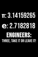 π: 3.14159265 E: 2.7182818 Engineers: Three, Take It Or Leave It: 6 x 9 Squared Notebook for Engineers & Math Lover 1077231822 Book Cover