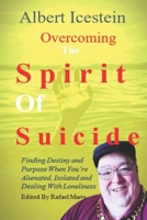 Overcoming The Spirit Of Suicide: Finding Destiny and Purpose When You're Alienated, Isolated and Dealing With Loneliness 173555474X Book Cover