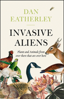 Invasive Aliens: The Plants and Animals From Over There That Are Over Here 0008262780 Book Cover