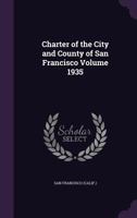 Charter of the City and County of San Francisco Volume 1935 135551505X Book Cover