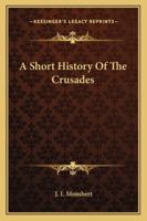 A Short History of the Crusades 1514607956 Book Cover