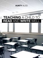 Teaching a Child to Read and Write Well 1482893894 Book Cover