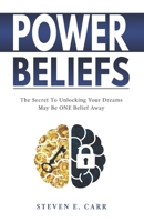 Power Beliefs : The Secret to Unlocking Your Dreams May Be One Belief Away 1735992003 Book Cover