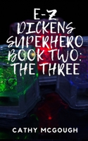 E-Z Dickens Superhero: Book Two: The Three 1990332420 Book Cover