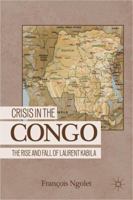 Crisis in the Congo: The Rise and Fall of Laurent Kabila 1349536458 Book Cover