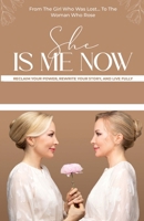 She Is Me Now – Reclaim Your Power, Rewrite Your Story, & Live Fully 1917804350 Book Cover