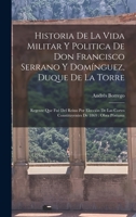 Historia De La Vida Militar Y Politica De Don Francisco Serrano Y Domínguez, Duque De La Torre: Regente Que Fué Del Reino Por Elección De Las Cortes C 101738729X Book Cover