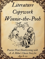 Literature Copywork Winnie-the-Pooh: Practice Print Handwriting with A. A. Milne's Classic Story for Ages 8–12 B0HF747B4D Book Cover
