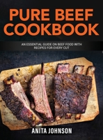 Pure Beef Cookbook: An essential Guide on Beef Food with Recipes for Every Cut 1802178473 Book Cover