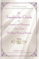 The Sandcastles Guide to Starting and Managing Your Own Wedding-Planning Business: How to Enjoy a Career in One of Today's Most Exciting Professions 0595437621 Book Cover