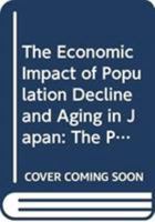 The Economic Impact of Population Decline and Aging in Japan: The Post-Demographic Transition Phase 4431548300 Book Cover