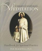 Christ-Centered Meditation: Handbook for Spiritual Practice 0615502555 Book Cover