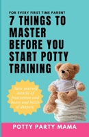 7 Things to Master Before You Start Potty Training: "Empower Your Parenting Journey with Essential Insights and Strategies for a Confident Potty Training Adventure!" B0CTVXBQ3T Book Cover