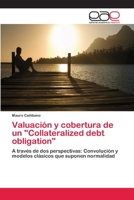 Valuación y cobertura de un "Collateralized debt obligation": A través de dos perspectivas: Convolución y modelos clásicos que suponen normalidad 6202249145 Book Cover