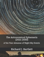 The Astronomical Ephemeris (2021-2030): A Ten Year Almanac of Night Sky Events B091WJHDPN Book Cover