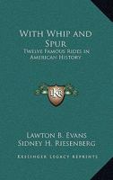 With Whip and Spur: Twelve Famous Rides in American History 1417908351 Book Cover