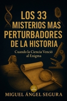 Los 33 misterios más perturbadores de la historia: Cuando la Ciencia venció al Enigma (Spanish Edition) B0FPCLDFKK Book Cover