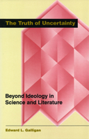 The Truth of Uncertainty: Beyond Ideology in Science and Literature 0826211925 Book Cover