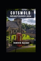 COTSWOLD REISEFÜHRER 2024: Ein zeitloser Wandteppich aus malerischen Landschaften, charmanten Dörfern und einem reichen kulturellen Erbe. (German Edition) B0CSMZDFM1 Book Cover