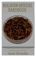 MEALWORM BREEDING HANDBOOK: A complete guide on mealworms breeding and mealworms farming enterprise B09BLY7GYZ Book Cover