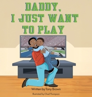 Daddy, I Just Want to Play B0GLLYDLNW Book Cover